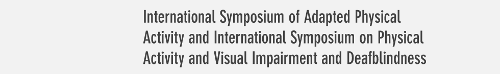 International Symposium of Adapted Physical Activity and International Symposium on Physical Activity and Visual Impairment and Deafblindness